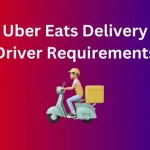 Uber Eats Delivery Driver Requirements