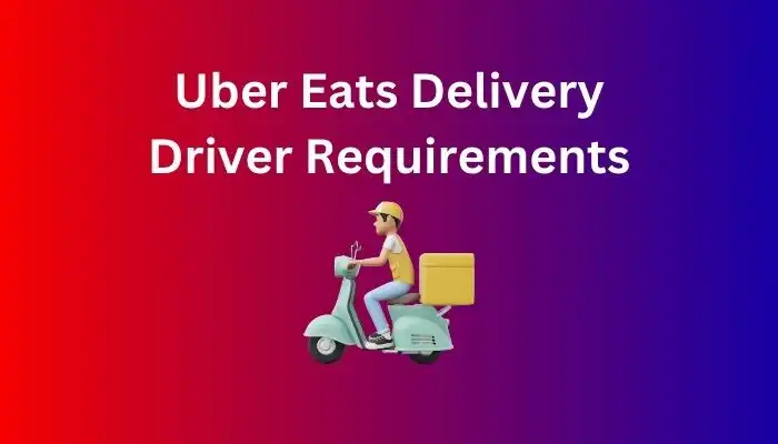 Uber Eats Delivery Driver Requirements